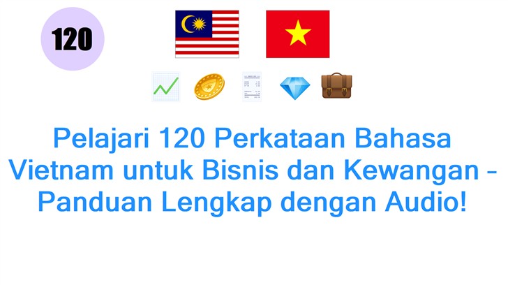 Pelajari 120 Perkataan Bahasa Vietnam untuk Bisnis dan Kewangan – Panduan Lengkap dengan Audio!